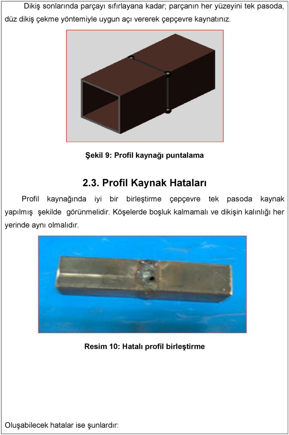 Profil Kaynak Hataları Profil kaynağında iyi bir birleştirme çepçevre tek pasoda kaynak yapılmış şekilde