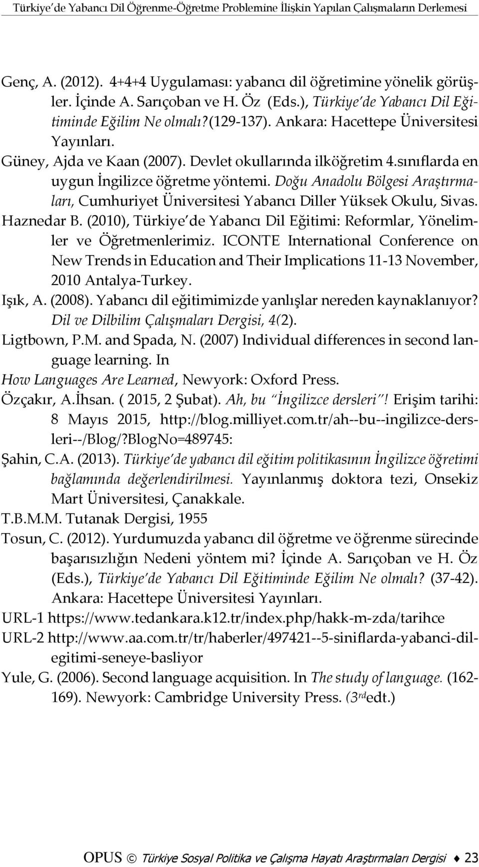 sınıflarda en uygun İngilizce öğretme yöntemi. Doğu Anadolu Bölgesi Araştırmaları, Cumhuriyet Üniversitesi Yabancı Diller Yüksek Okulu, Sivas. Haznedar B.