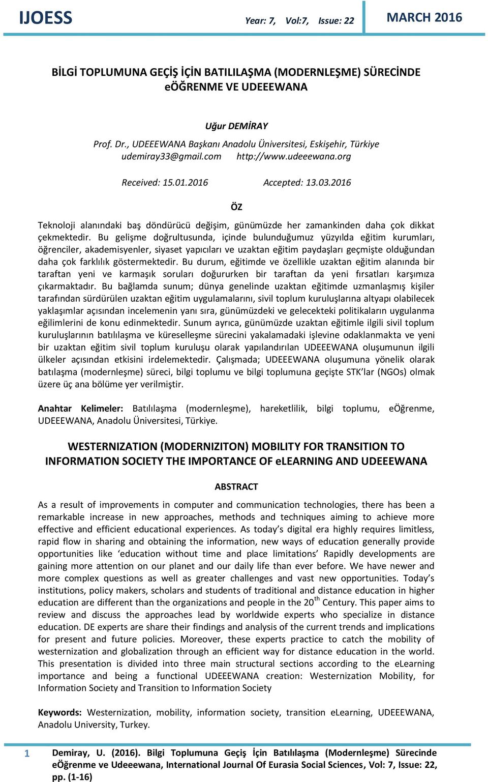 Bu gelişme doğrultusunda, içinde bulunduğumuz yüzyılda eğitim kurumları, öğrenciler, akademisyenler, siyaset yapıcıları ve uzaktan eğitim paydaşları geçmişte olduğundan daha çok farklılık