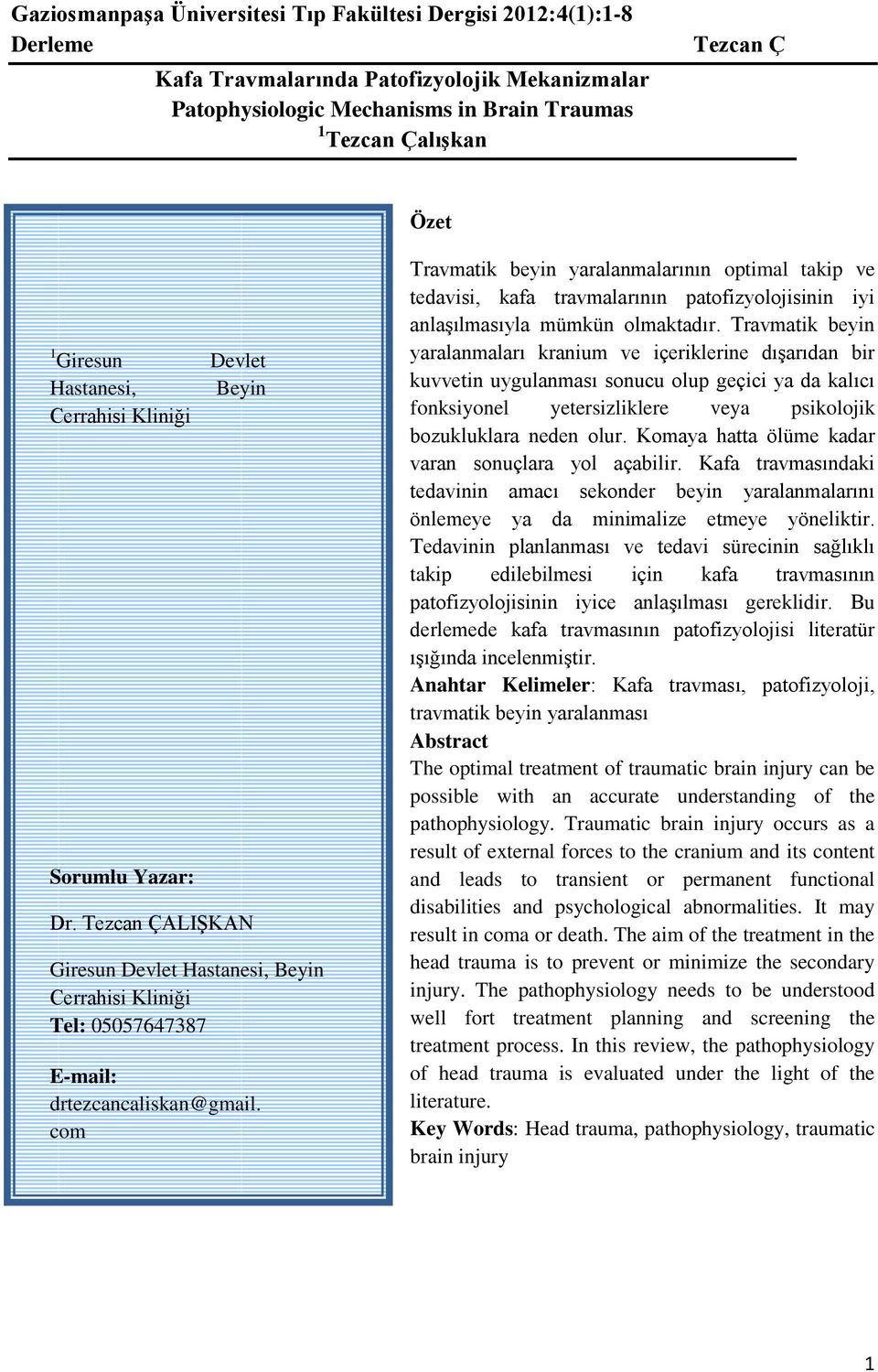 com Travmatik beyin yaralanmalarının optimal takip ve tedavisi, kafa travmalarının patofizyolojisinin iyi anlaşılmasıyla mümkün olmaktadır.