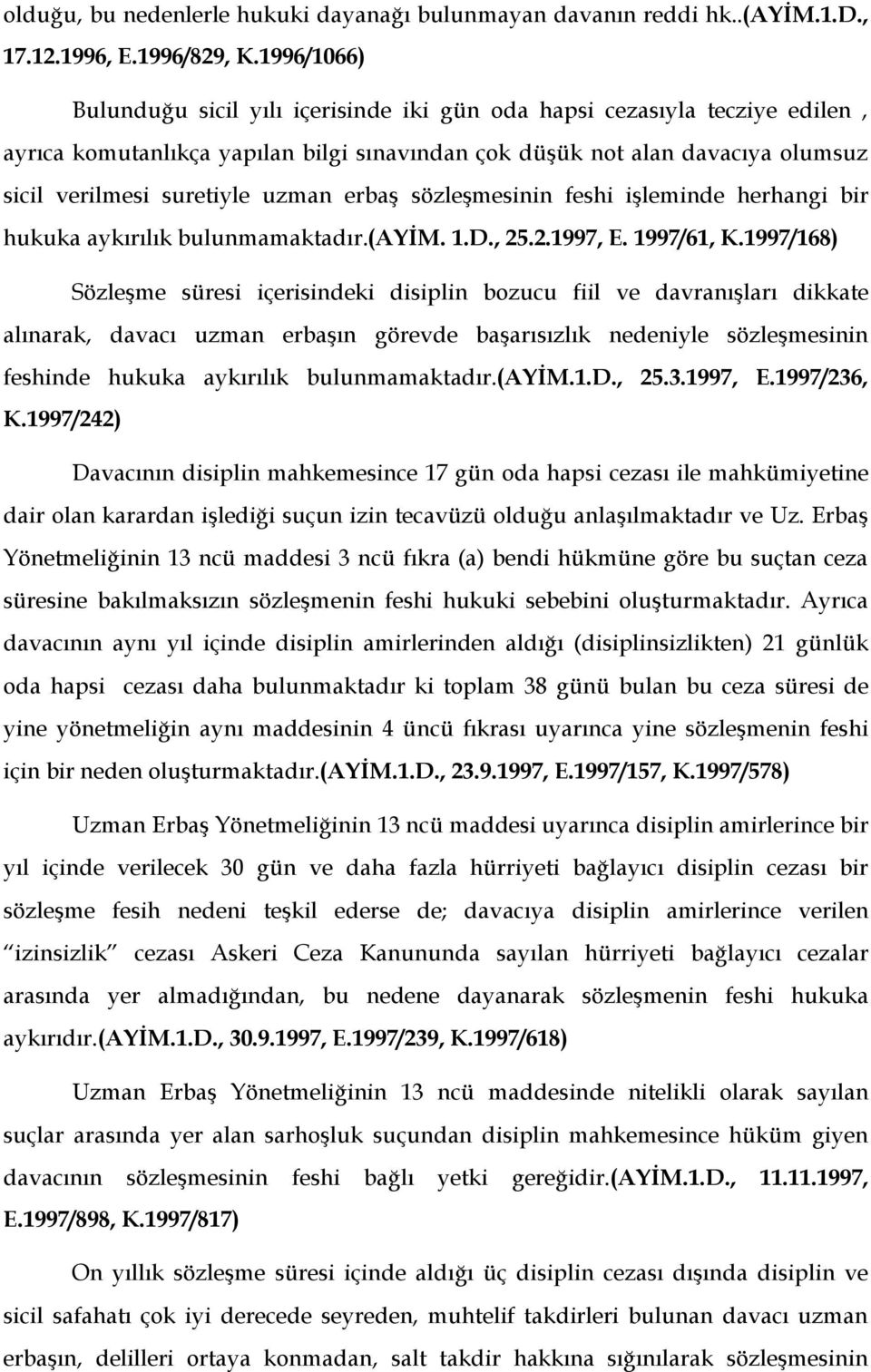 erbaş sözleşmesinin feshi işleminde herhangi bir hukuka aykırılık bulunmamaktadır.(ayim. 1.D., 25.2.1997, E. 1997/61, K.