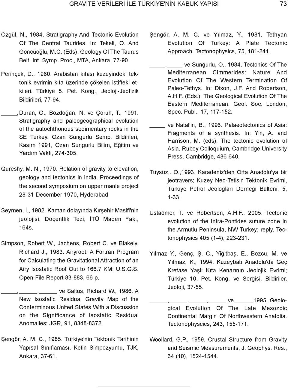 , Jeoloji-Jeofizik Bildirileri, 77-94.,Duran, O., Bozdoðan, N. ve Çoruh, T., 1991. Stratigraphy and paleogeographical evolution of the autochthonous sedimentary rocks in the SE Turkey.