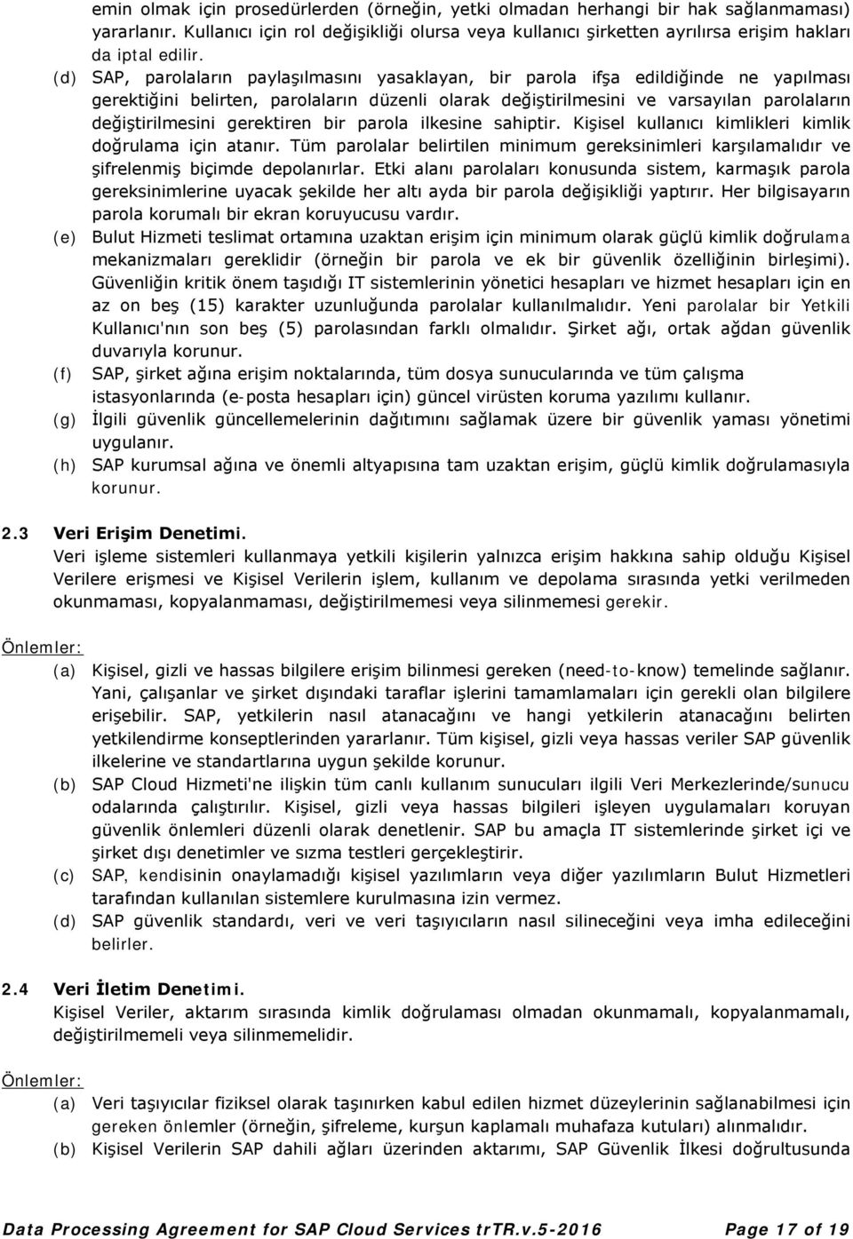 (d) SAP, parolaların paylaşılmasını yasaklayan, bir parola ifşa edildiğinde ne yapılması gerektiğini belirten, parolaların düzenli olarak değiştirilmesini ve varsayılan parolaların değiştirilmesini