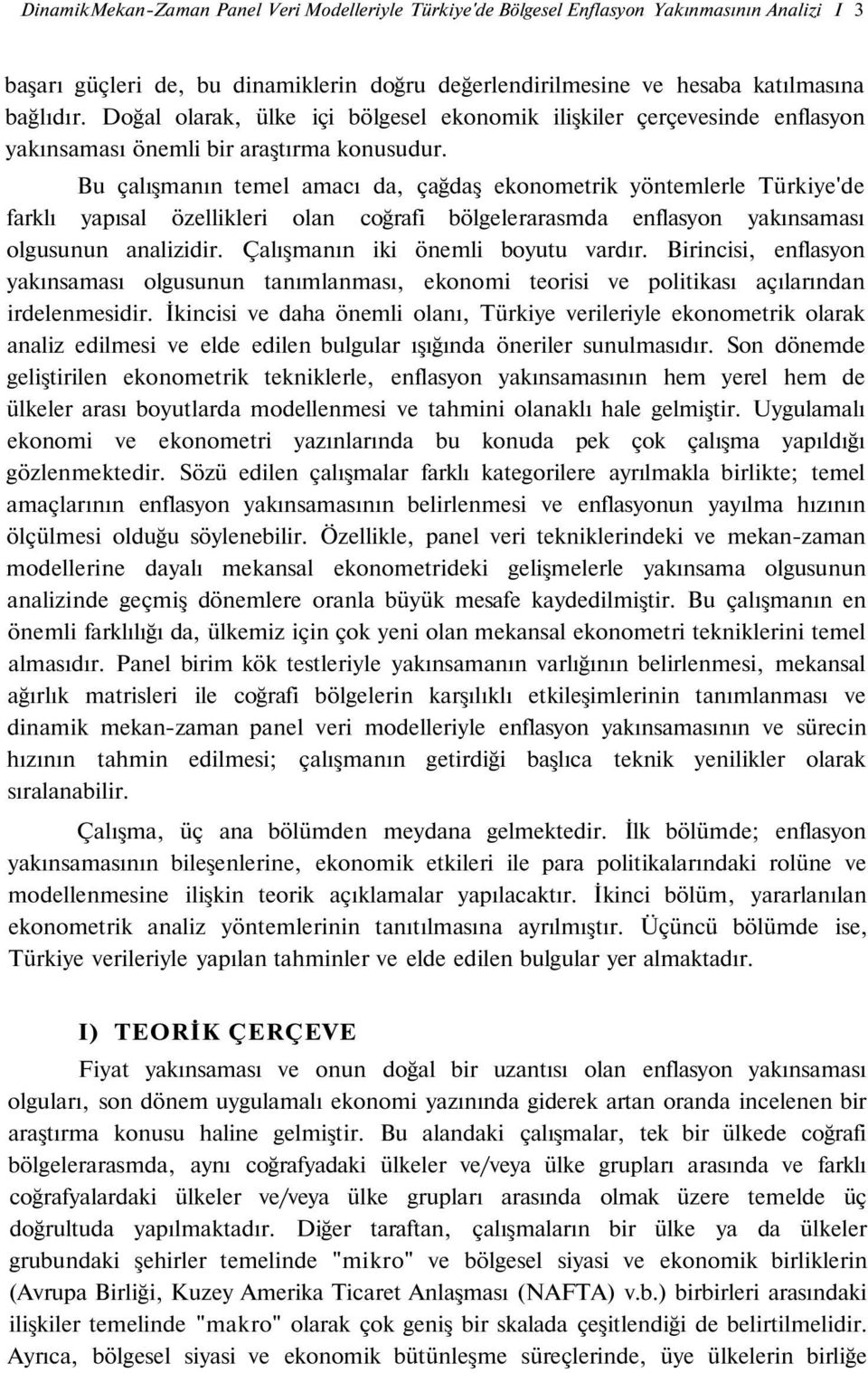 Bu çalışmanın temel amacı da, çağdaş eknmetrik yöntemlerle Türkiye'de farklı yapısal özellikleri lan cğrafi bölgelerarasmda enflasyn yakınsaması lgusunun analizidir.