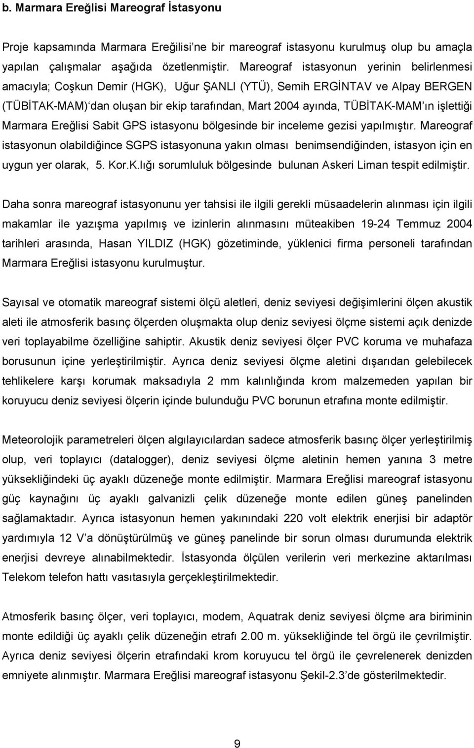 işlettiği Marmara Ereğlisi Sabit GPS istasyonu bölgesinde bir inceleme gezisi yapılmıştır.