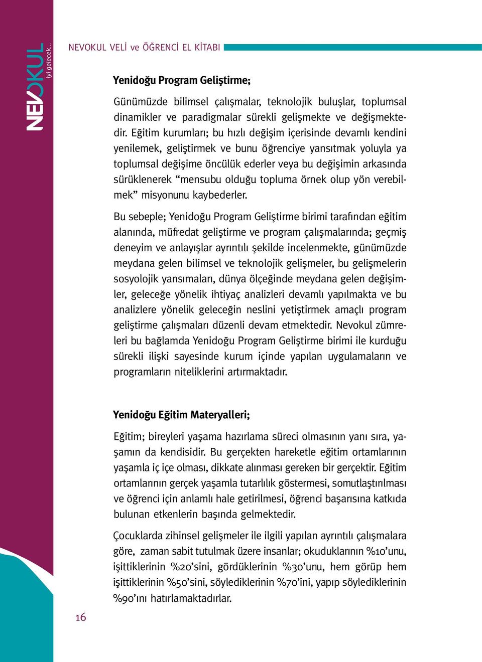 mensubu olduğu topluma örnek olup yön verebilmek misyonunu kaybederler.