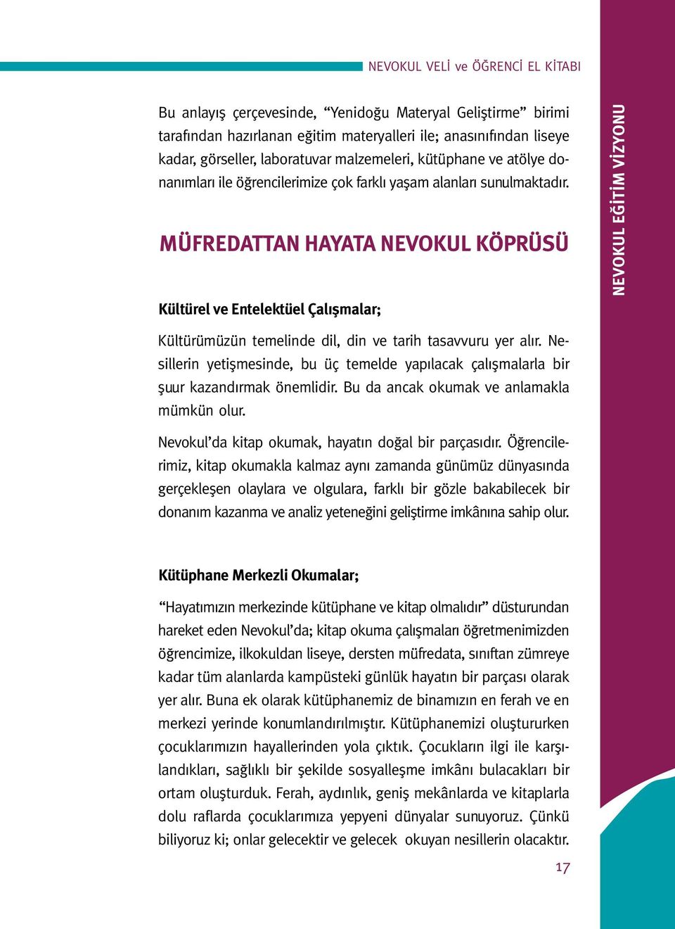 MÜFREDATTAN HAYATA NEVOKUL KÖPRÜSÜ Kültürel ve Entelektüel Çalışmalar; NEVOKUL EĞİTİM VİZYONU Kültürümüzün temelinde dil, din ve tarih tasavvuru yer alır.