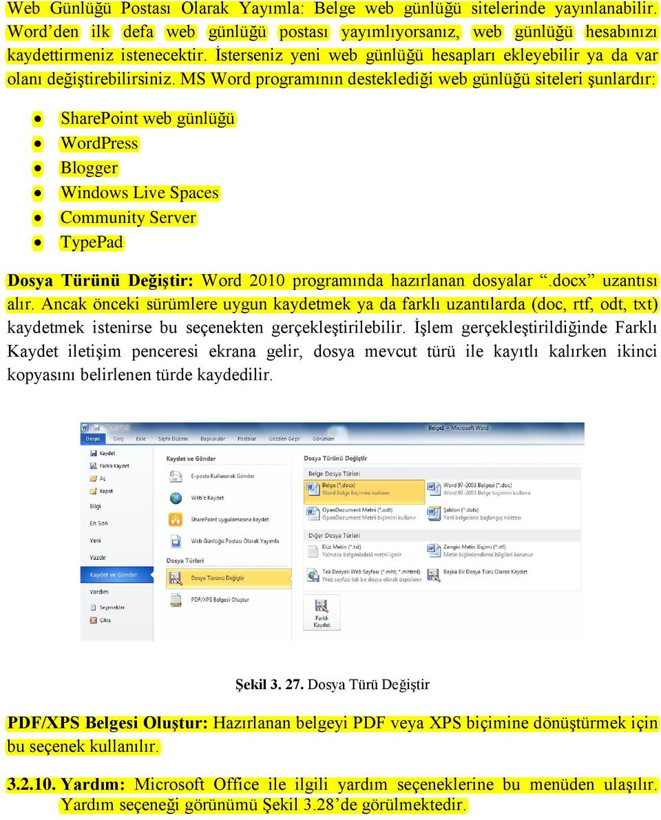 MS Word programının desteklediği web günlüğü siteleri şunlardır: SharePoint web günlüğü WordPress Blogger Windows Live Spaces Community Server TypePad Dosya Türünü Değiştir: Word 2010 programında