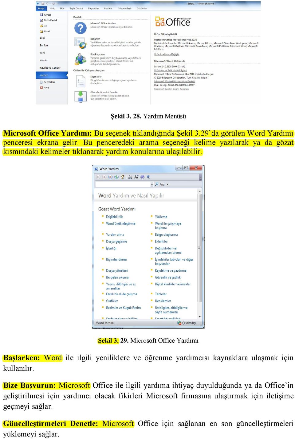 Microsoft Office Yardımı Başlarken: Word ile ilgili yeniliklere ve öğrenme yardımcısı kaynaklara ulaşmak için kullanılır.