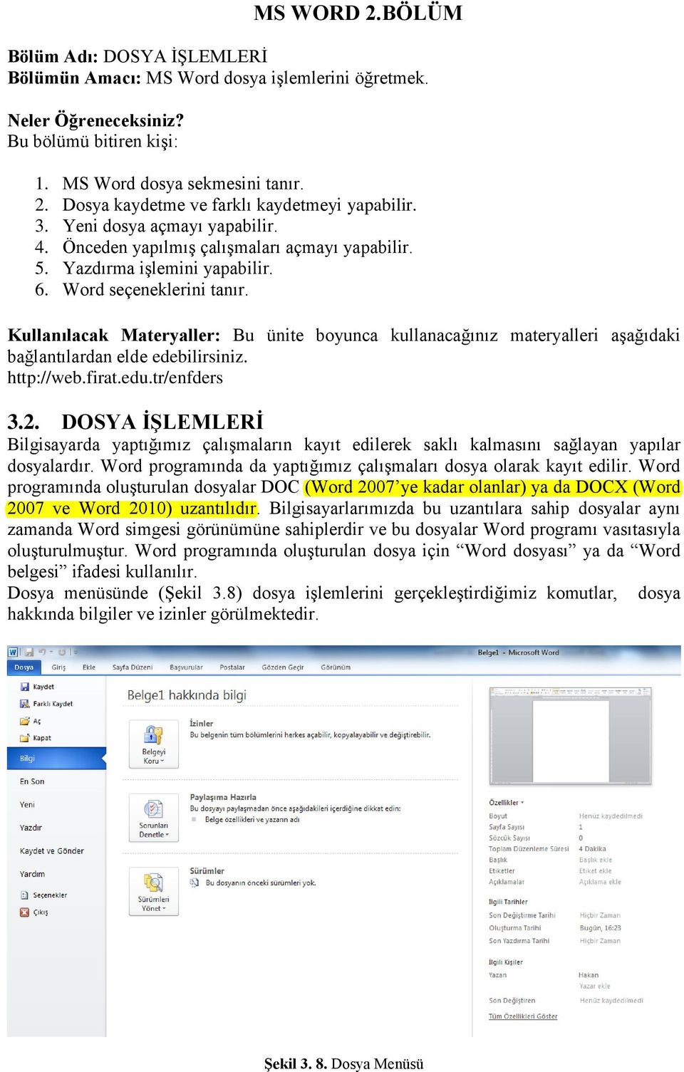 Kullanılacak Materyaller: Bu ünite boyunca kullanacağınız materyalleri aşağıdaki bağlantılardan elde edebilirsiniz. http://web.firat.edu.tr/enfders 3.2.