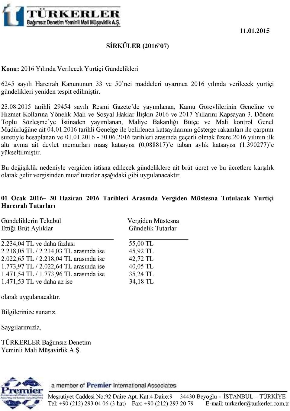 edilmiştir. 23.08.2015 tarihli 29454 sayılı Resmi Gazete de yayımlanan, Kamu Görevlilerinin Geneline ve Hizmet Kollarına Yönelik Mali ve Sosyal Haklar İlişkin 2016 ve 2017 Yıllarını Kapsayan 3.