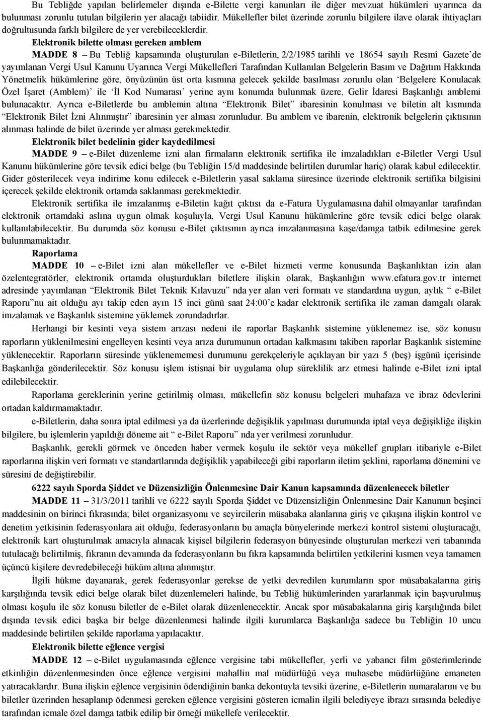 Elektronik bilette olması gereken amblem MADDE 8 Bu Tebliğ kapsamında oluşturulan e-biletlerin, 2/2/1985 tarihli ve 18654 sayılı Resmî Gazete de yayımlanan Vergi Usul Kanunu Uyarınca Vergi