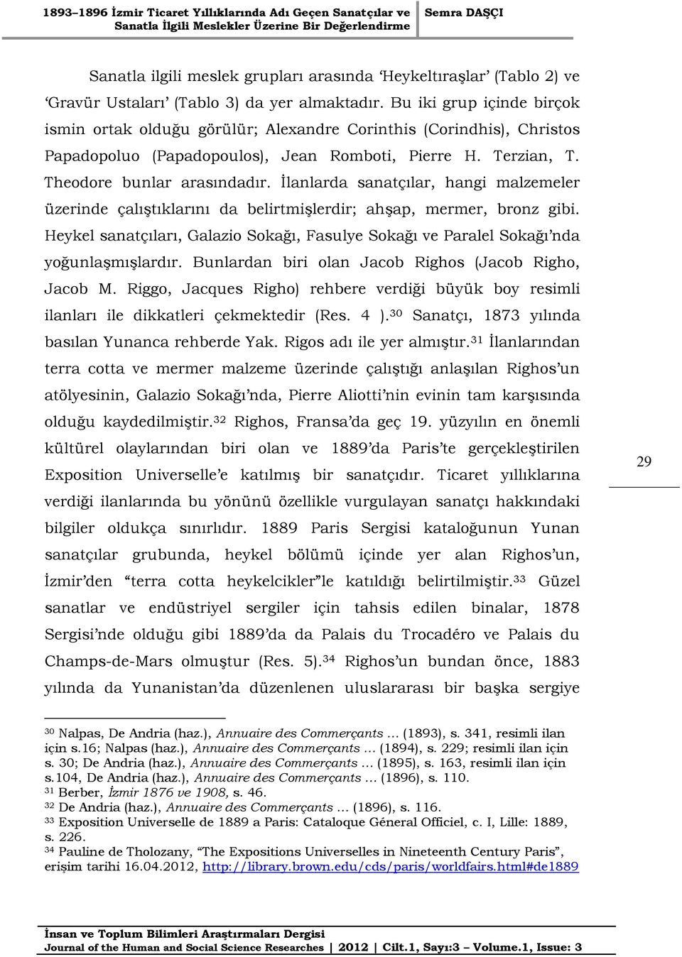 İlanlarda sanatçılar, hangi malzemeler üzerinde çalıştıklarını da belirtmişlerdir; ahşap, mermer, bronz gibi.