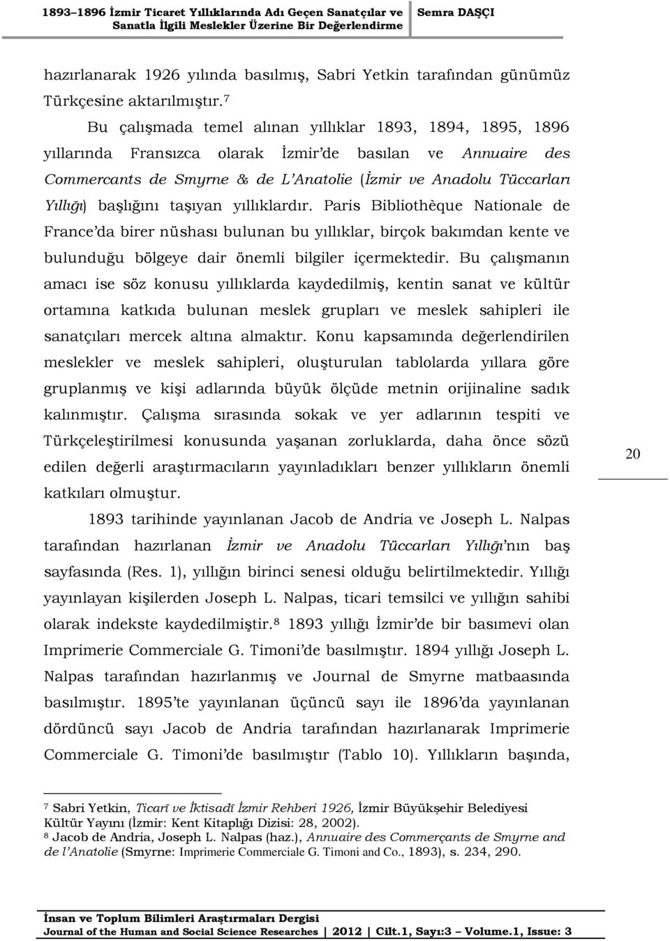 başlığını taşıyan yıllıklardır. Paris Bibliothèque Nationale de France da birer nüshası bulunan bu yıllıklar, birçok bakımdan kente ve bulunduğu bölgeye dair önemli bilgiler içermektedir.