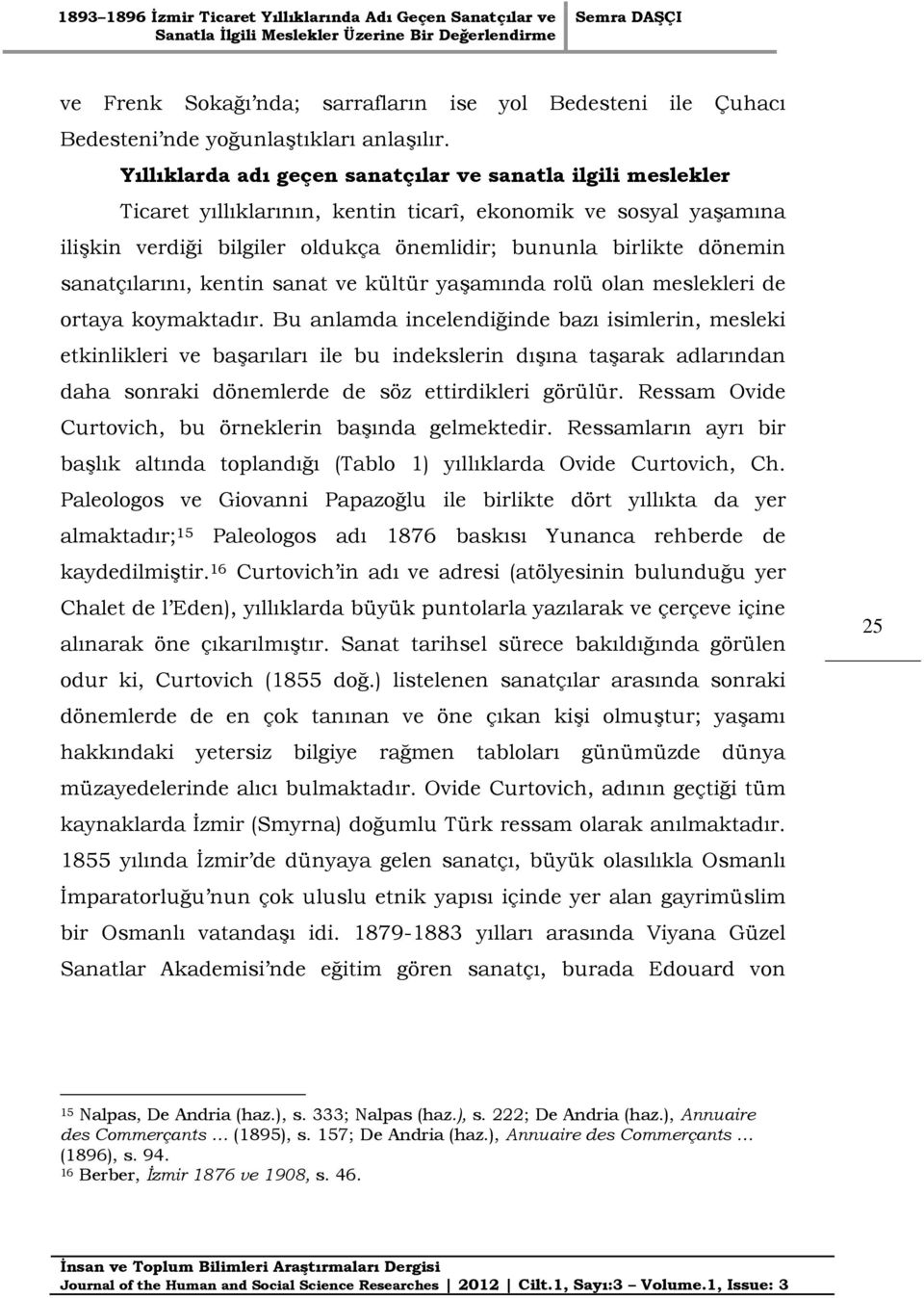 sanatçılarını, kentin sanat ve kültür yaşamında rolü olan meslekleri de ortaya koymaktadır.