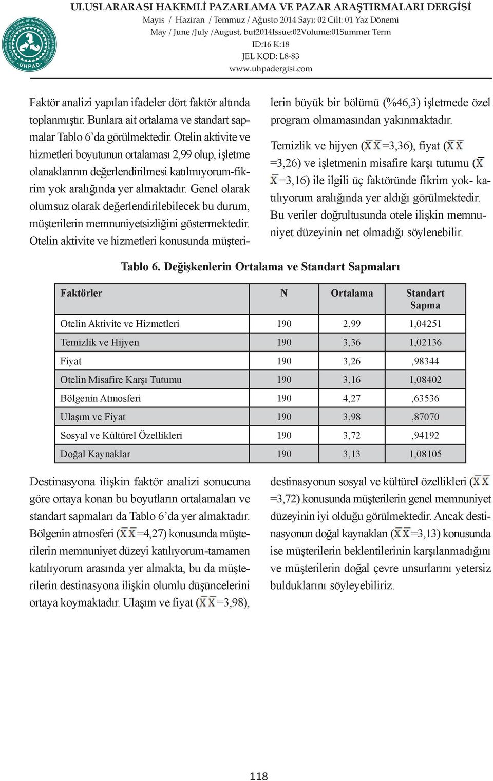 Genel olarak olumsuz olarak değerlendirilebilecek bu durum, müşterilerin memnuniyetsizliğini göstermektedir.