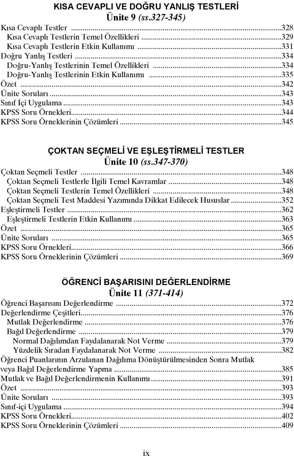 ..344 KPSS Soru Örneklerinin Çözümleri...345 ÇOKTAN SEÇMELİ VE EŞLEŞTİRMELİ TESTLER Ünite 10 (ss.347-370) Çoktan Seçmeli Testler...348 Çoktan Seçmeli Testlerle Đlgili Temel Kavramlar.