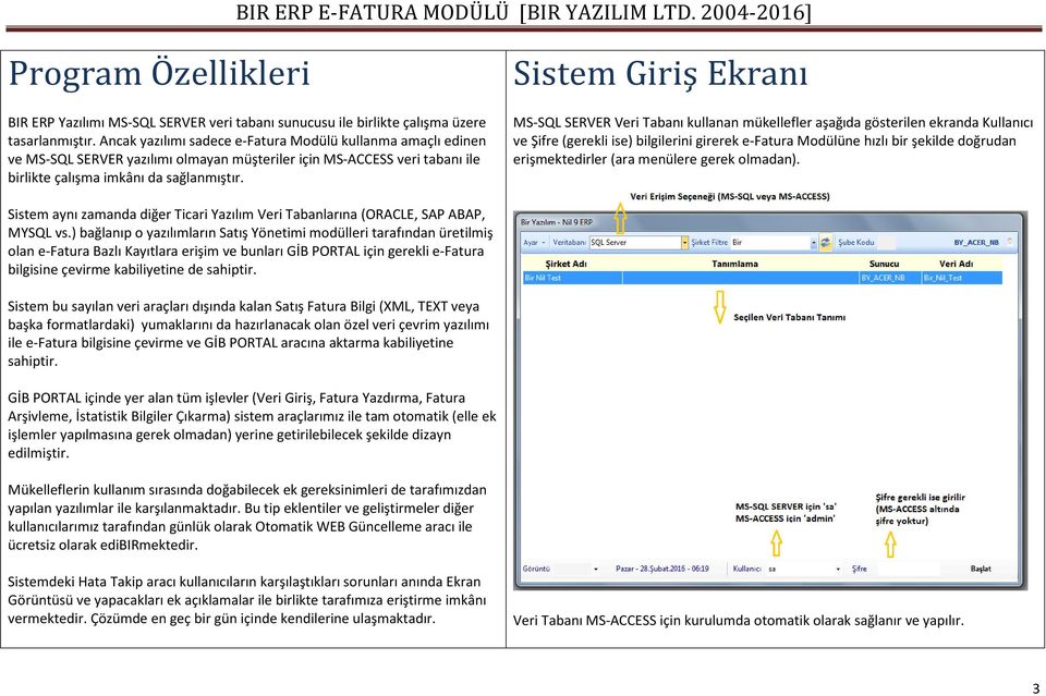 Sistem Giriş Ekranı MS-SQL SERVER Veri Tabanı kullanan mükellefler aşağıda gösterilen ekranda Kullanıcı ve Şifre (gerekli ise) bilgilerini girerek e-fatura Modülüne hızlı bir şekilde doğrudan