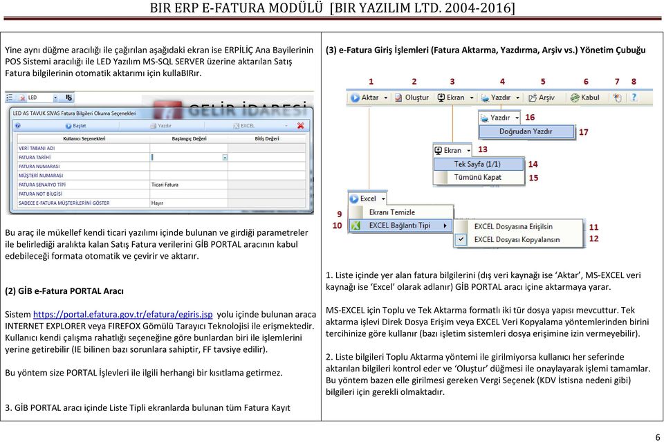 ) Yönetim Çubuğu Bu araç ile mükellef kendi ticari yazılımı içinde bulunan ve girdiği parametreler ile belirlediği aralıkta kalan Satış Fatura verilerini GİB PORTAL aracının kabul edebileceği formata