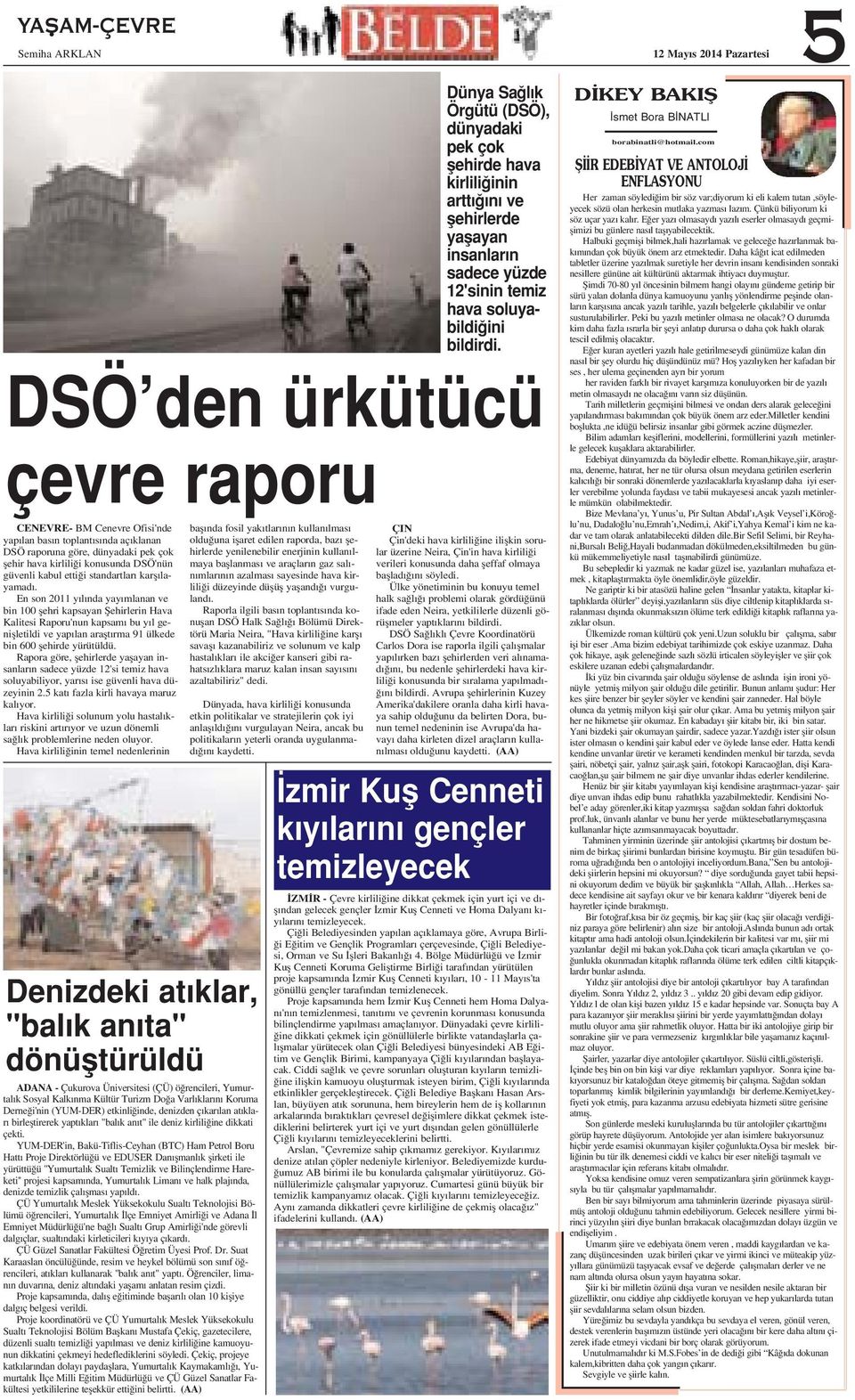 En son 2011 y l nda yay mlanan ve bin 100 flehri kapsayan fiehirlerin Hava Kalitesi Raporu'nun kapsam bu y l geniflletildi ve yap lan araflt rma 91 ülkede bin 600 flehirde yürütüldü.