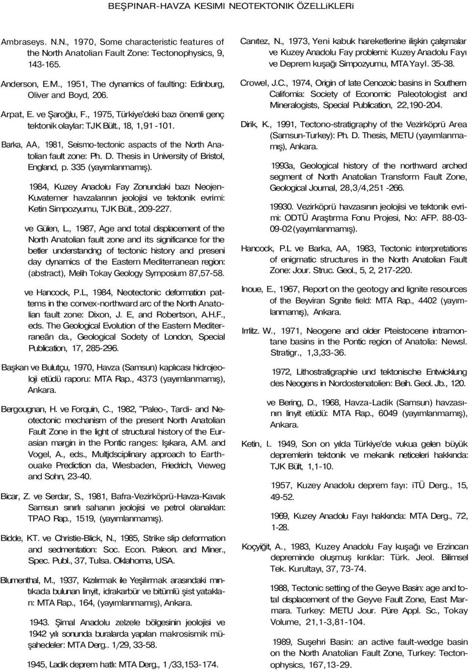 Thesis in University of Bristol, England, p. 335 (yayımlanmamış). 1984, Kuzey Anadolu Fay Zonundaki bazı Neojen- Kuvatemer havzalarının jeolojisi ve tektonik evrimi: Ketin Simpozyumu, TJK Bült.