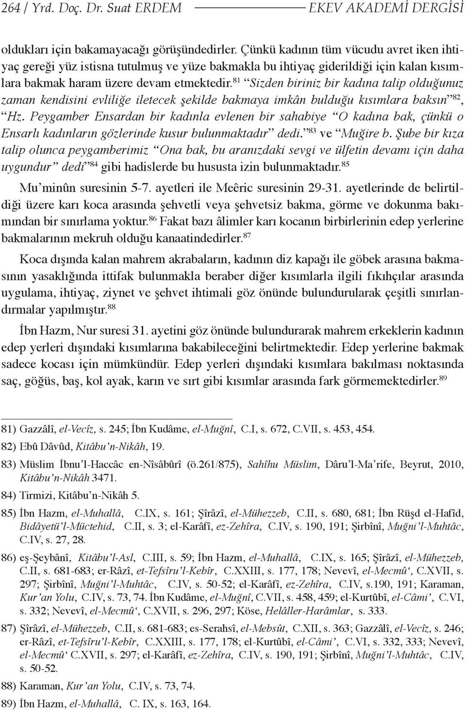 81 Sizden biriniz bir kadına talip olduğunuz zaman kendisini evliliğe iletecek şekilde bakmaya imkân bulduğu kısımlara baksın 82, Hz.