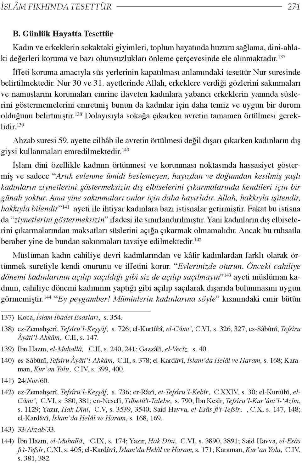 137 İffeti koruma amacıyla süs yerlerinin kapatılması anlamındaki tesettür Nur suresinde belirtilmektedir. Nur 30 ve 31.