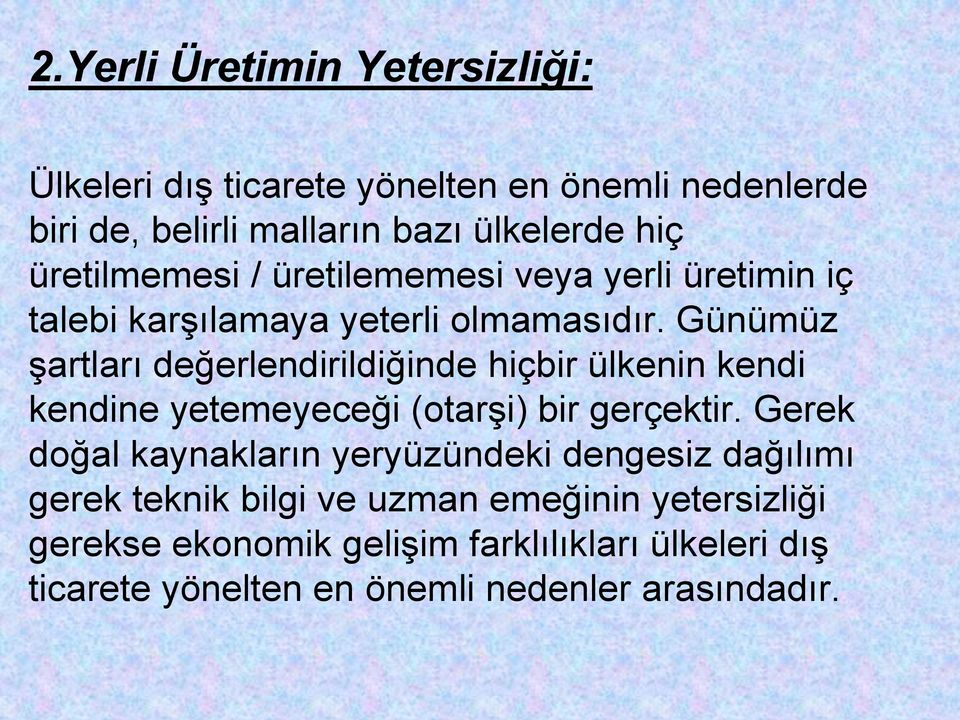 Günümüz şartları değerlendirildiğinde hiçbir ülkenin kendi kendine yetemeyeceği (otarşi) bir gerçektir.