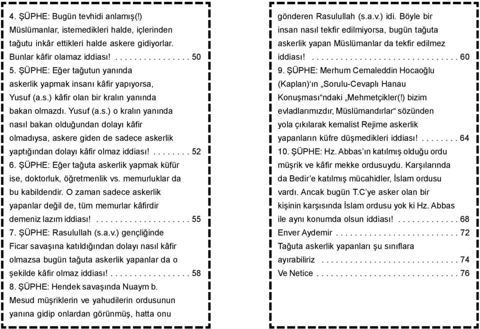 ........ 52 6. ŞÜPHE: Eğer tağuta askerlik yapmak küfür ise, doktorluk, öğretmenlik vs. memurluklar da bu kabildendir.