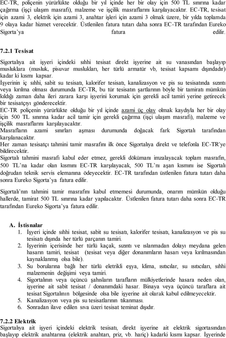 Üstlenilen fatura tutarı daha sonra EC-TR tarafından Eureko Sigorta ya fatura edilir. 7.2.