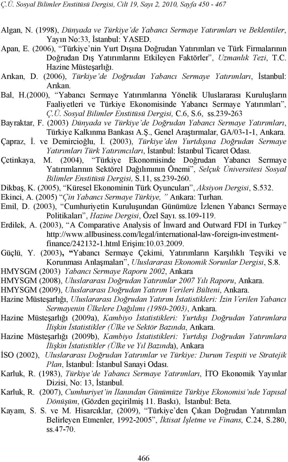 (2006), Türkiye de Doğrudan Yabancı Sermaye Yatırımları, İstanbul: Arıkan. Bal, H.