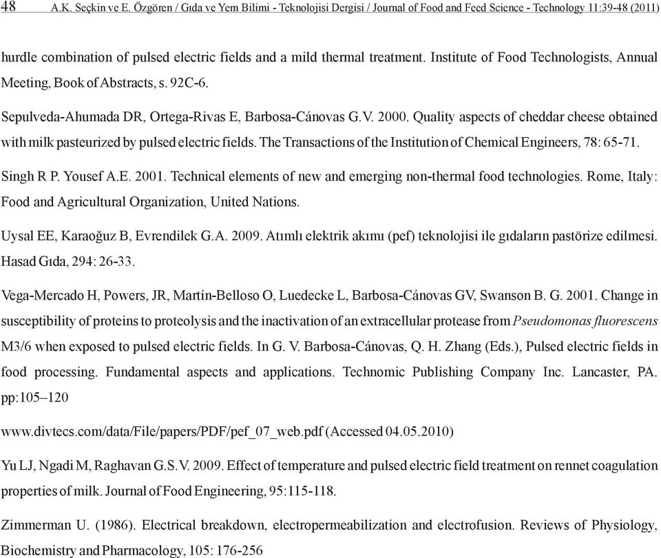 Institute of Food Technologists, Annual Meeting, Book of Abstracts, s. 92C-6. Sepulveda-Ahumada DR, Ortega-Rivas E, Barbosa-Cánovas G.V. 2000.