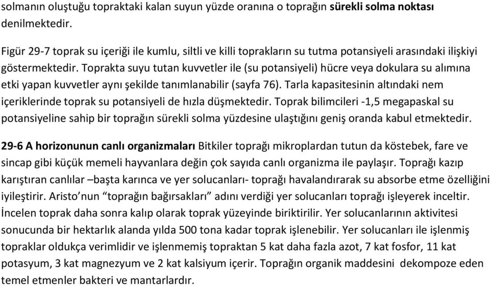 Toprakta suyu tutan kuvvetler ile (su potansiyeli) hücre veya dokulara su alımına etki yapan kuvvetler aynı şekilde tanımlanabilir (sayfa 76).