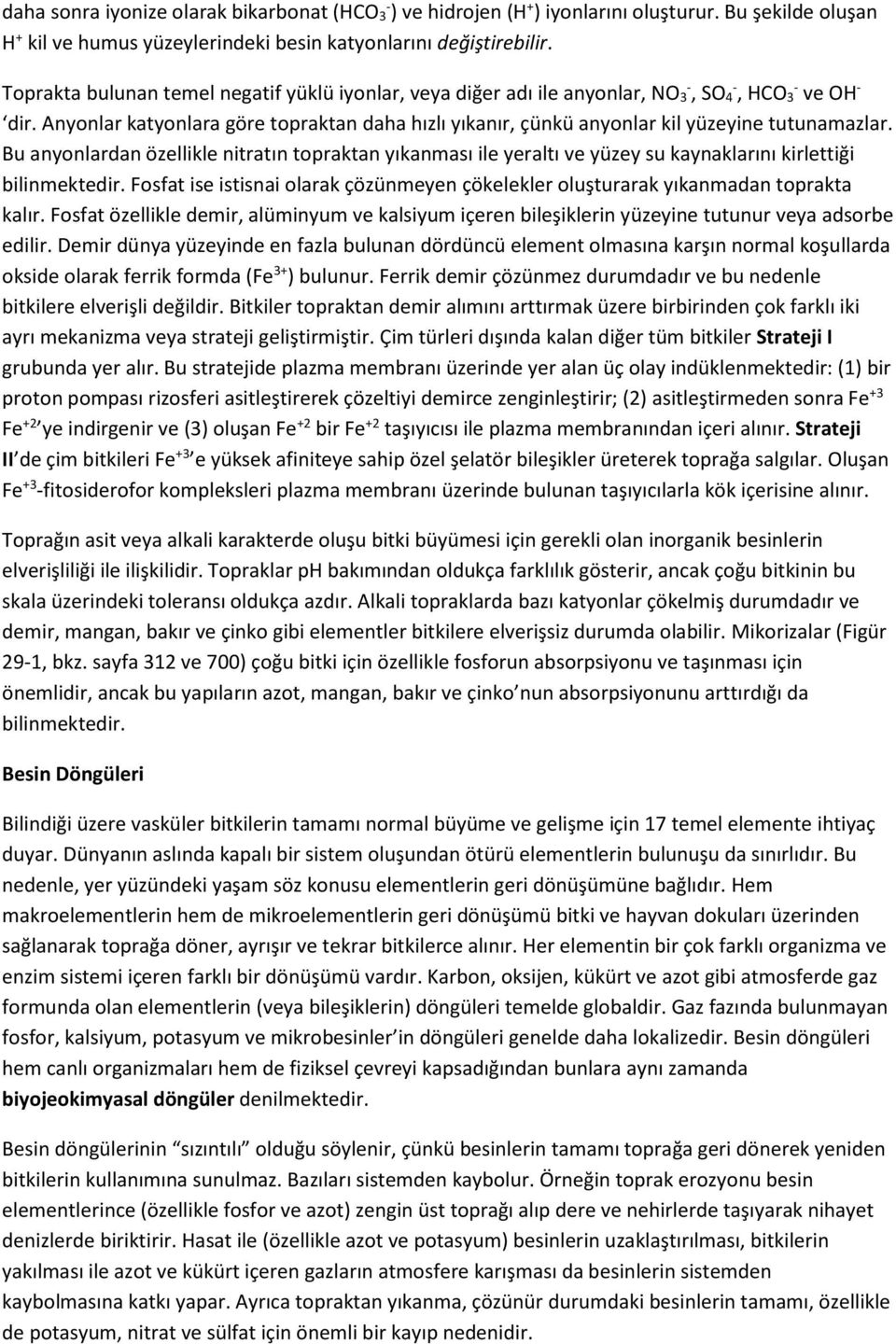 Anyonlar katyonlara göre topraktan daha hızlı yıkanır, çünkü anyonlar kil yüzeyine tutunamazlar.