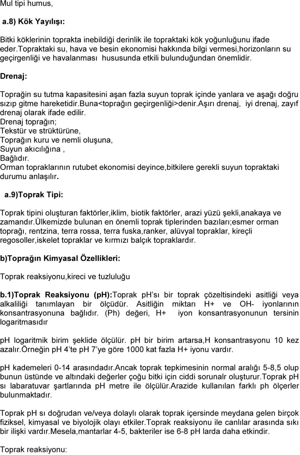 Drenaj: Toprağin su tutma kapasitesini aşan fazla suyun toprak içinde yanlara ve aşağı doğru sızıp gitme hareketidir.buna<toprağın geçirgenliği>denir.