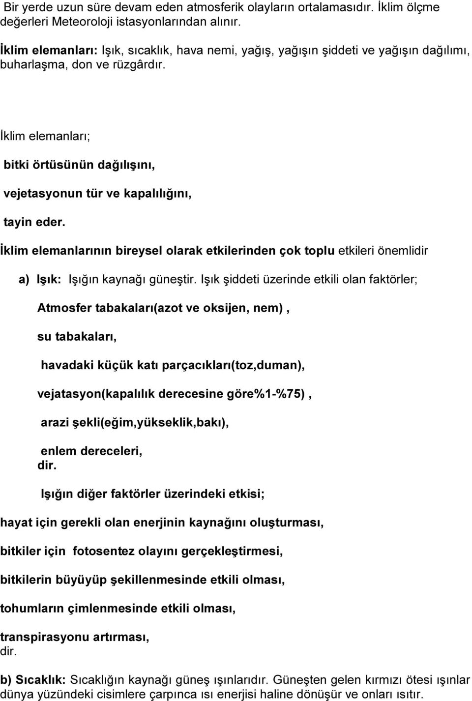 İklim elemanları; bitki örtüsünün dağılışını, vejetasyonun tür ve kapalılığını, tayin eder.