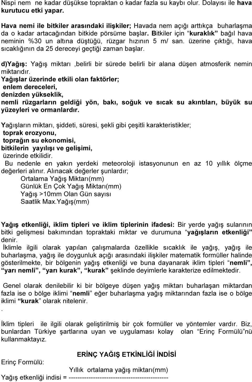 Bitkiler için kuraklık bağıl hava neminin %30 un altına düştüğü, rüzgar hızının 5 m/ san. üzerine çıktığı, hava sıcaklığının da 25 dereceyi geçtiği zaman başlar.