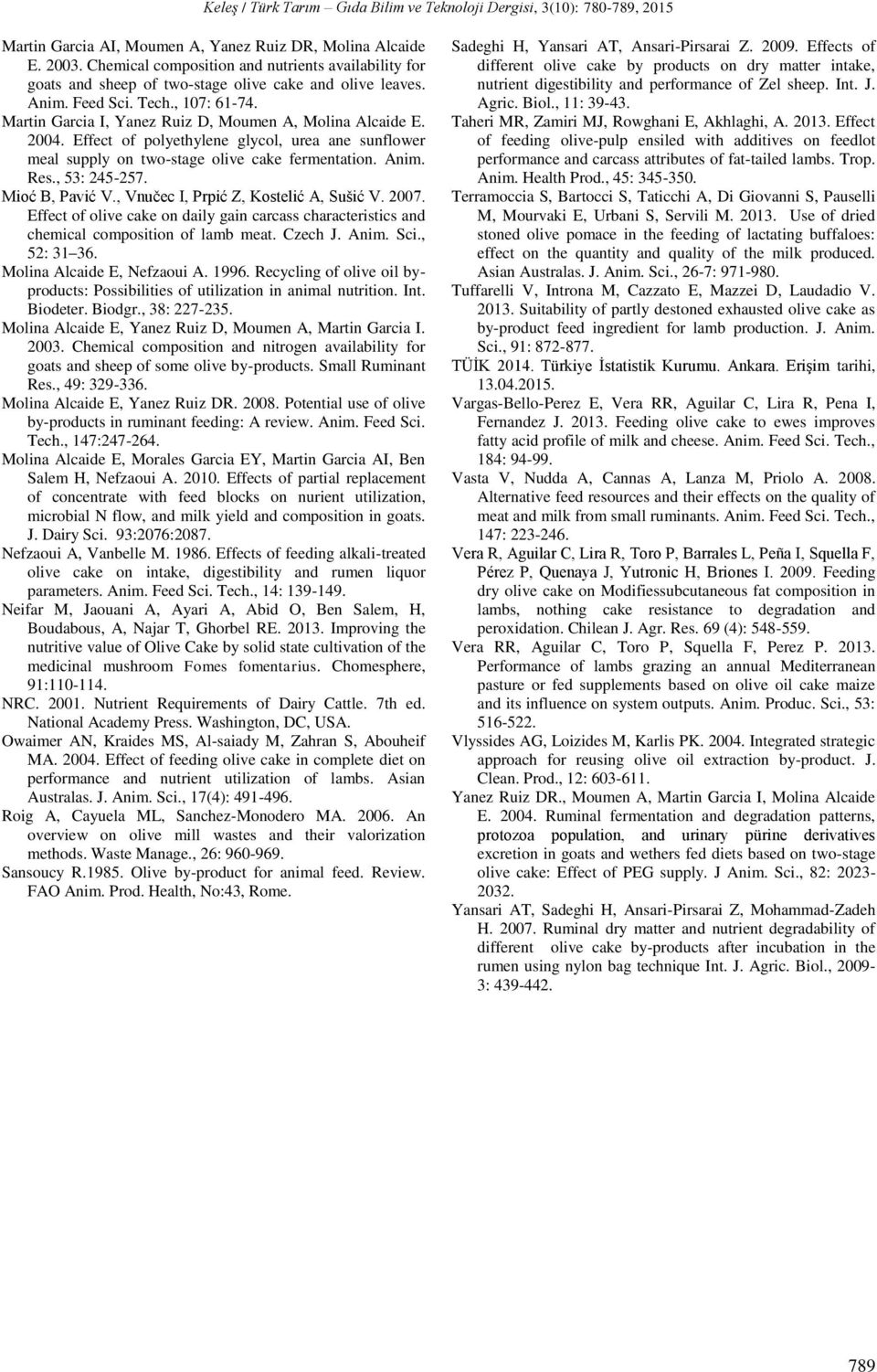 , 53: 245-257. Mioć B, Pavić V., Vnučec I, Prpić Z, Kostelić A, Sušić V. 2007. Effect of olive cake on daily gain carcass characteristics and chemical composition of lamb meat. Czech J. Anim. Sci.