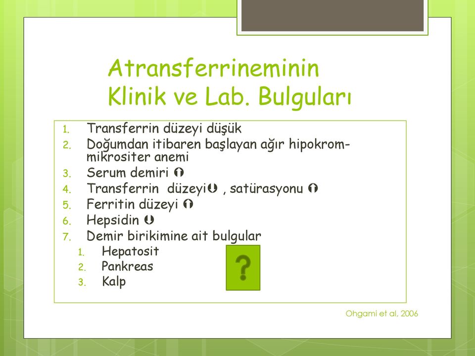 Transferrin düzeyi, satürasyonu 5. Ferritin düzeyi 6. Hepsidin 7.