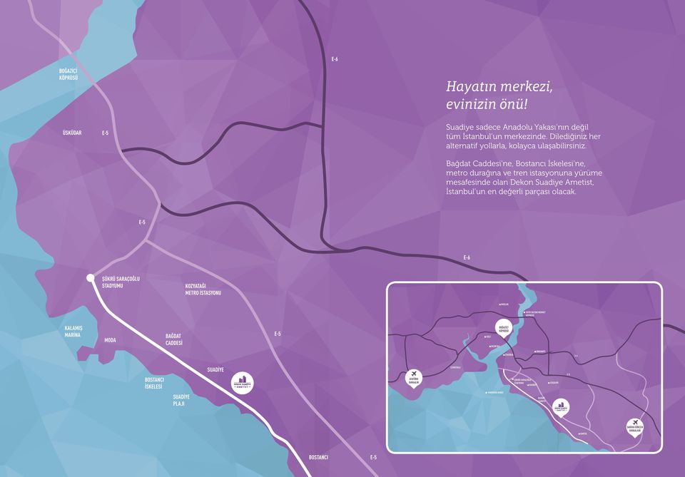 Bağdat Caddesi ne, Bostancı İskelesi ne, metro durağına ve tren istasyonuna yürüme mesafesinde olan Dekon Suadiye Ametist, İstanbul un en değerli parçası olacak.