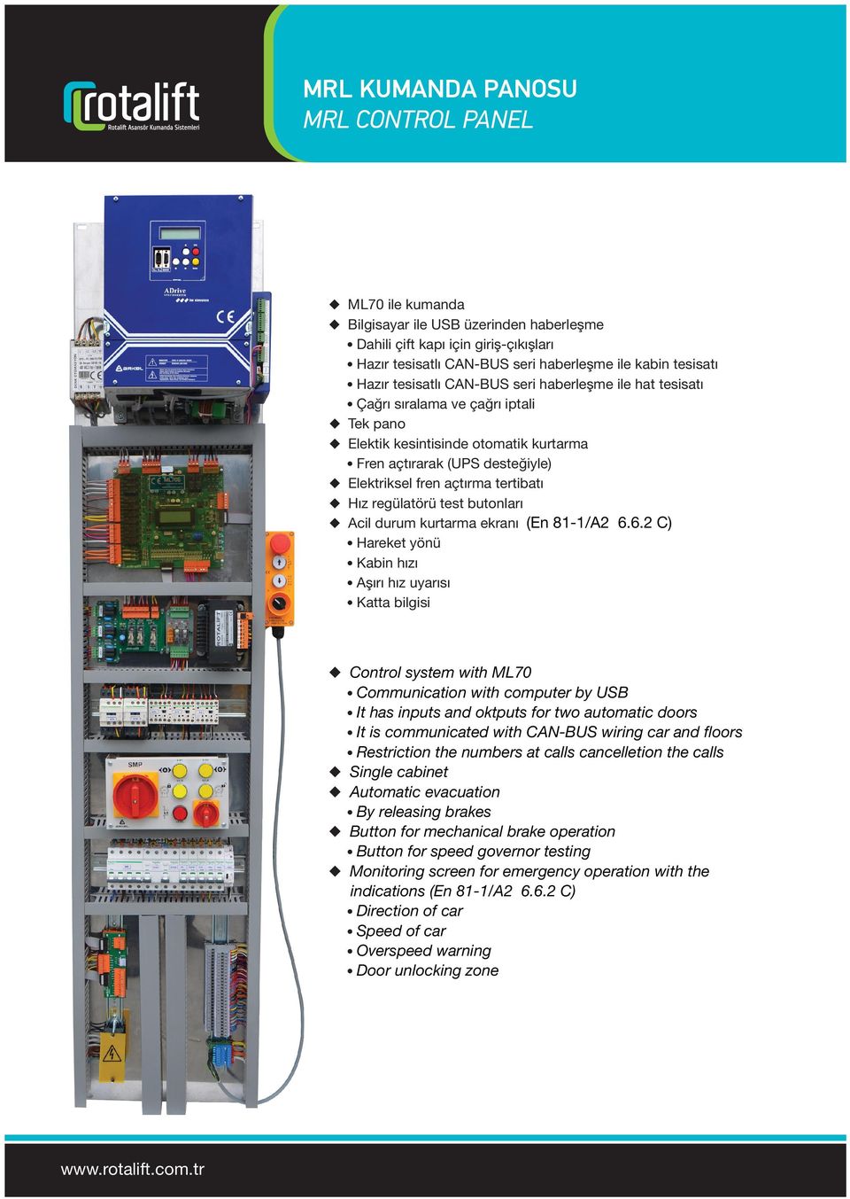 automatic doors It is communicated with CAN-BUS wiring car and floors Restriction the numbers at calls cancelletion the calls Single cabinet Automatic evacuation By releasing brakes Button for