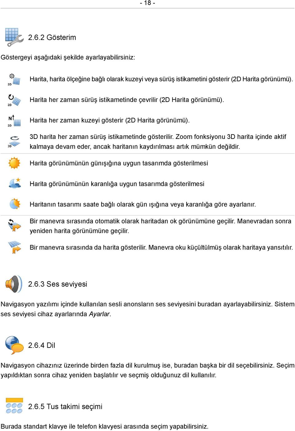 Zoom fonksiyonu 3D harita içinde aktif kalmaya devam eder, ancak haritanın kaydırılması artık mümkün değildir.