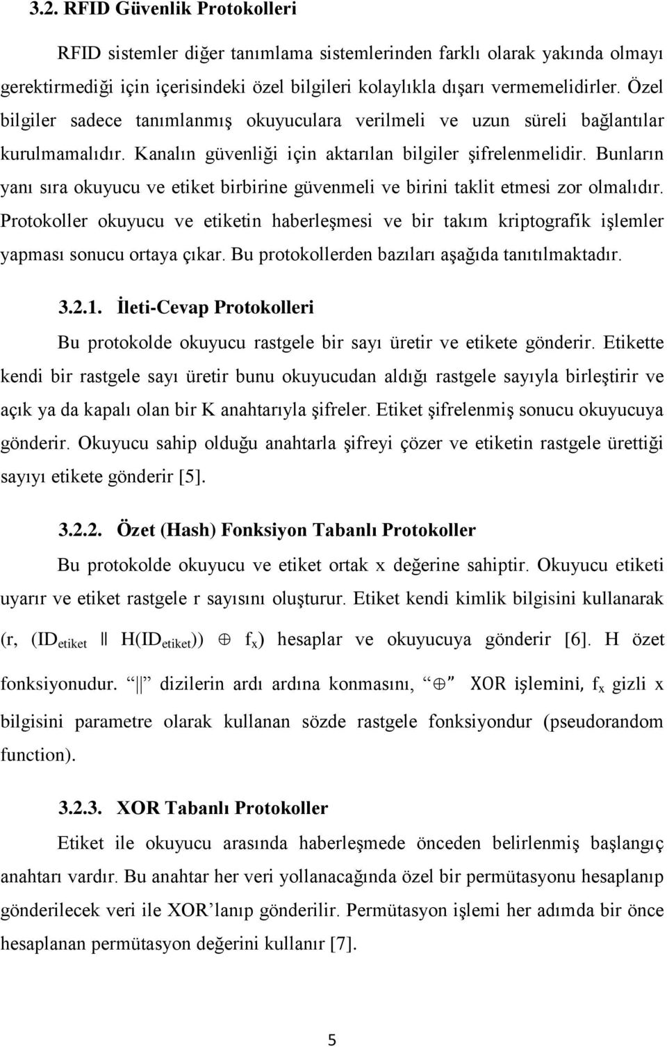 Bunların yanı sıra okuyucu ve etiket birbirine güvenmeli ve birini taklit etmesi zor olmalıdır.