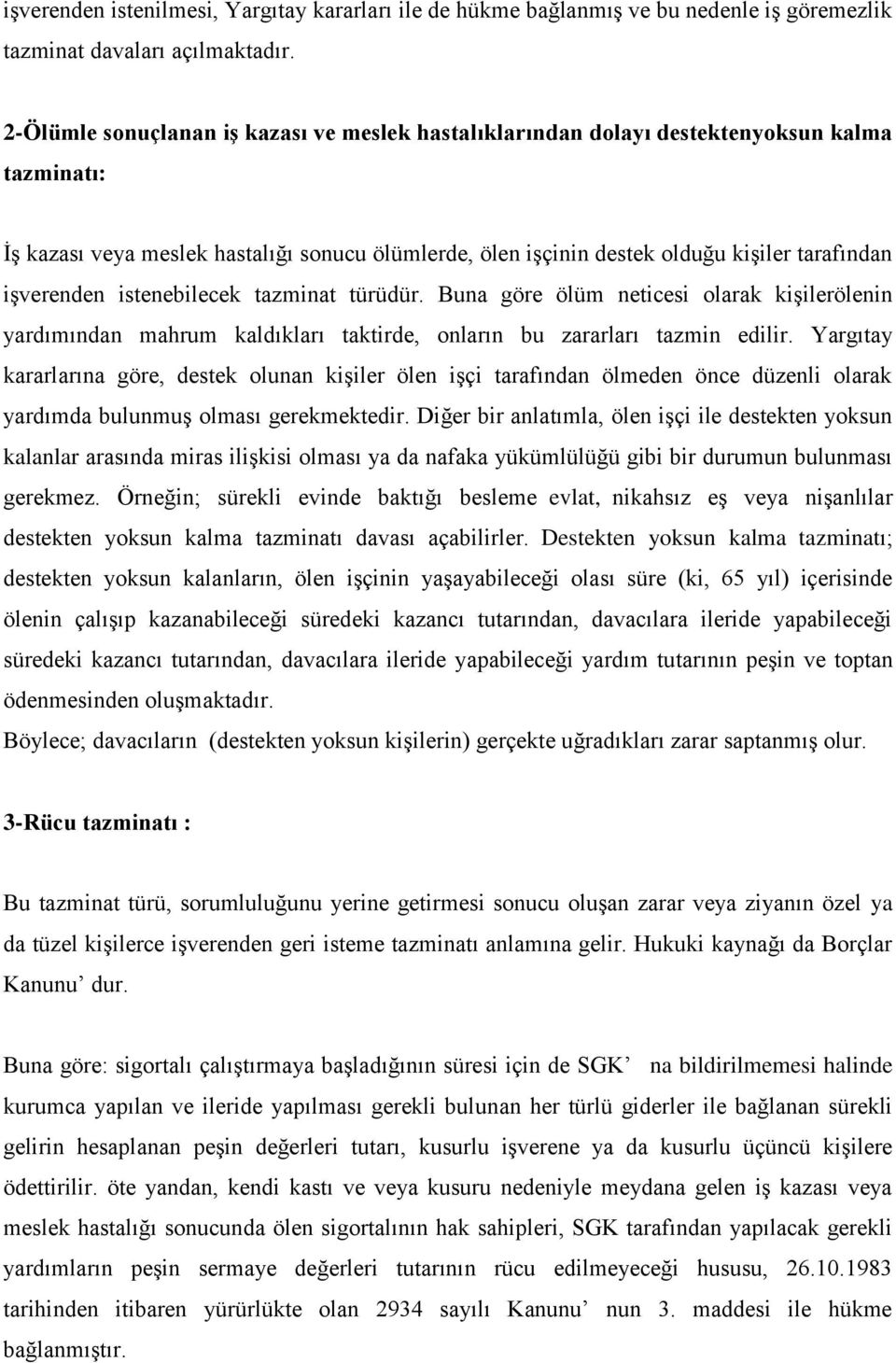 işverenden istenebilecek tazminat türüdür. Buna göre ölüm neticesi olarak kişilerölenin yardımından mahrum kaldıkları taktirde, onların bu zararları tazmin edilir.