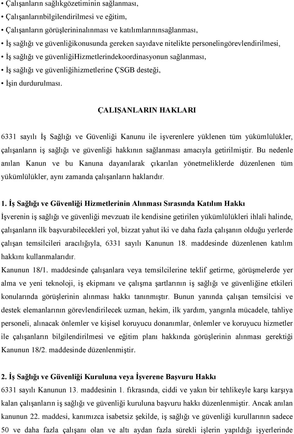 ÇALIġANLARIN HAKLARI 6331 sayılı İş Sağlığı ve Güvenliği Kanunu ile işverenlere yüklenen tüm yükümlülükler, çalışanların iş sağlığı ve güvenliği hakkının sağlanması amacıyla getirilmiştir.