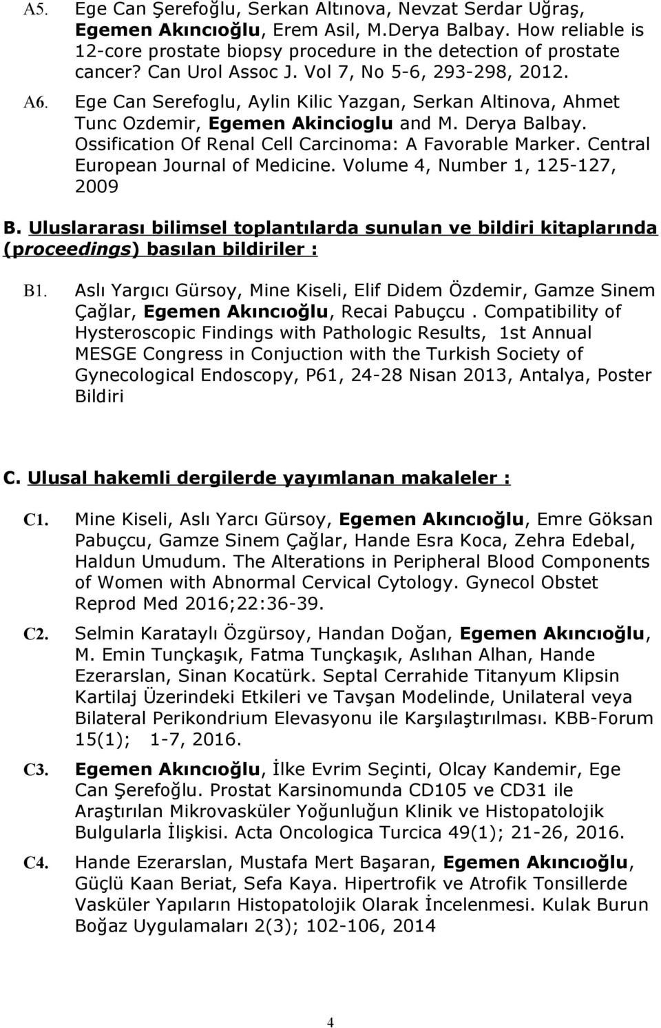 Ossification Of Renal Cell Carcinoma: A Favorable Marker. Central European Journal of Medicine. Volume 4, Number 1, 125-127, 2009 B.