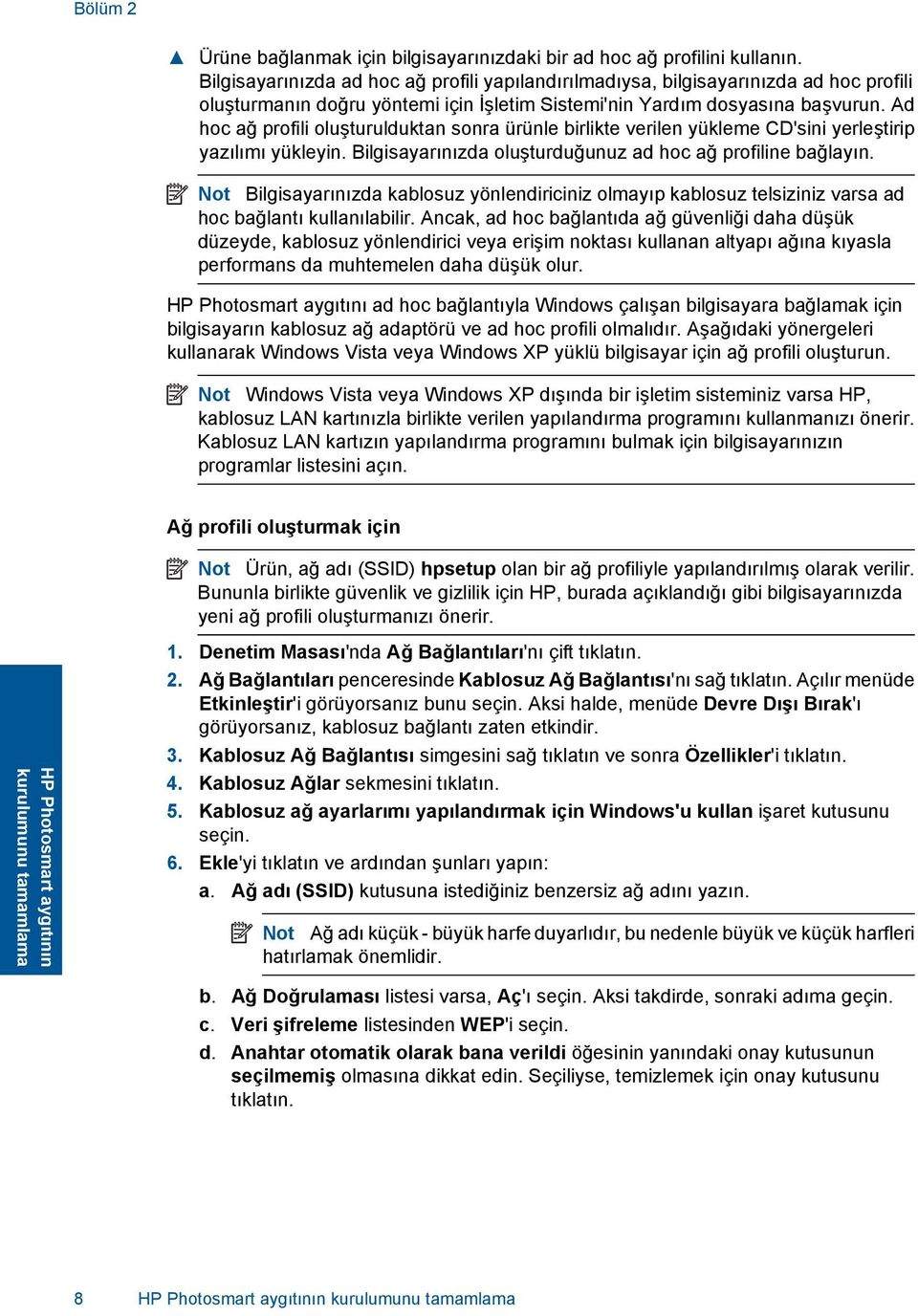 Ad hoc ağ profili oluşturulduktan sonra ürünle birlikte verilen yükleme CD'sini yerleştirip yazılımı yükleyin. Bilgisayarınızda oluşturduğunuz ad hoc ağ profiline bağlayın.