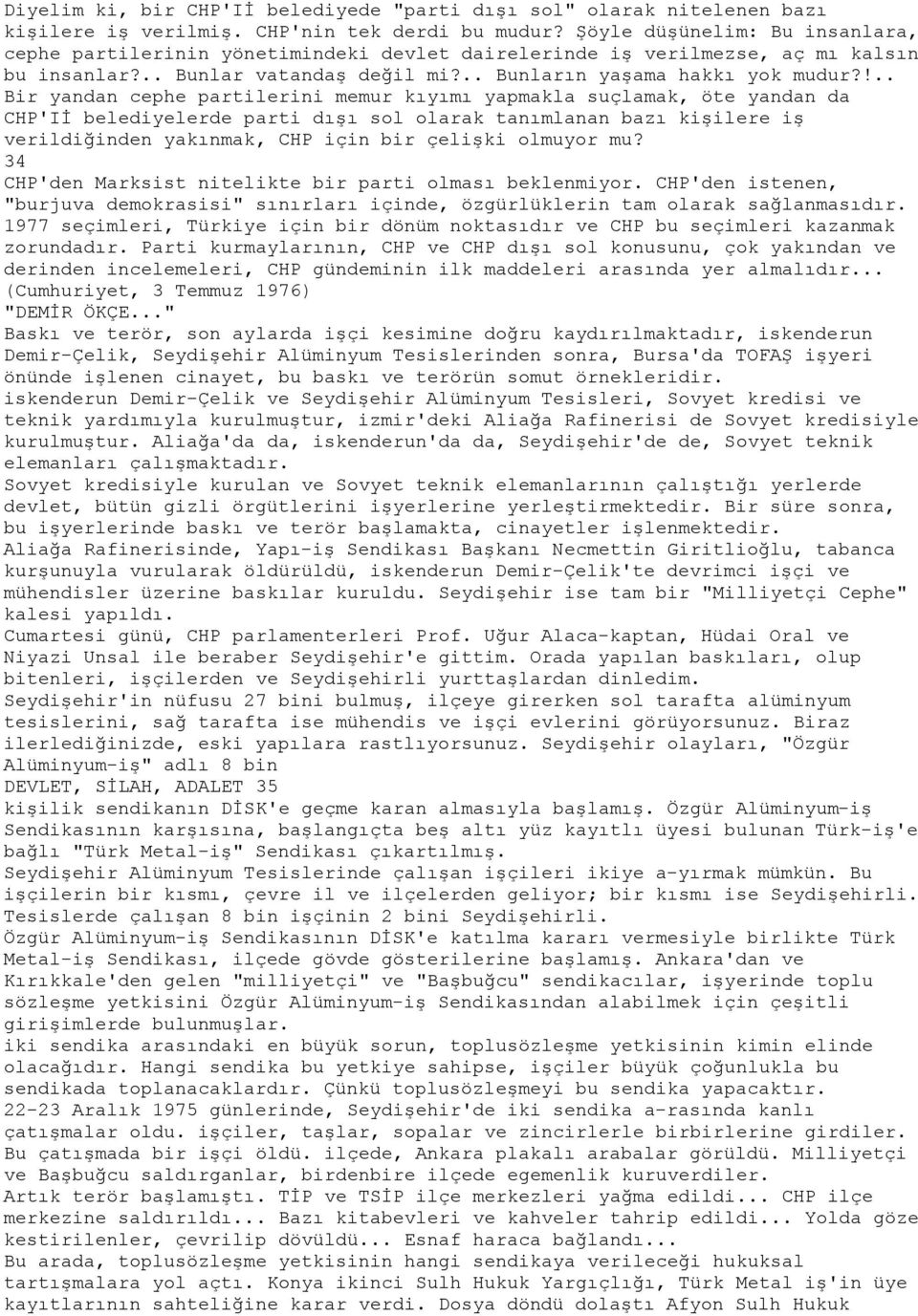 !.. Bir yandan cephe partilerini memur kıyımı yapmakla suçlamak, öte yandan da CHP'Iİ belediyelerde parti dışı sol olarak tanımlanan bazı kişilere iş verildiğinden yakınmak, CHP için bir çelişki