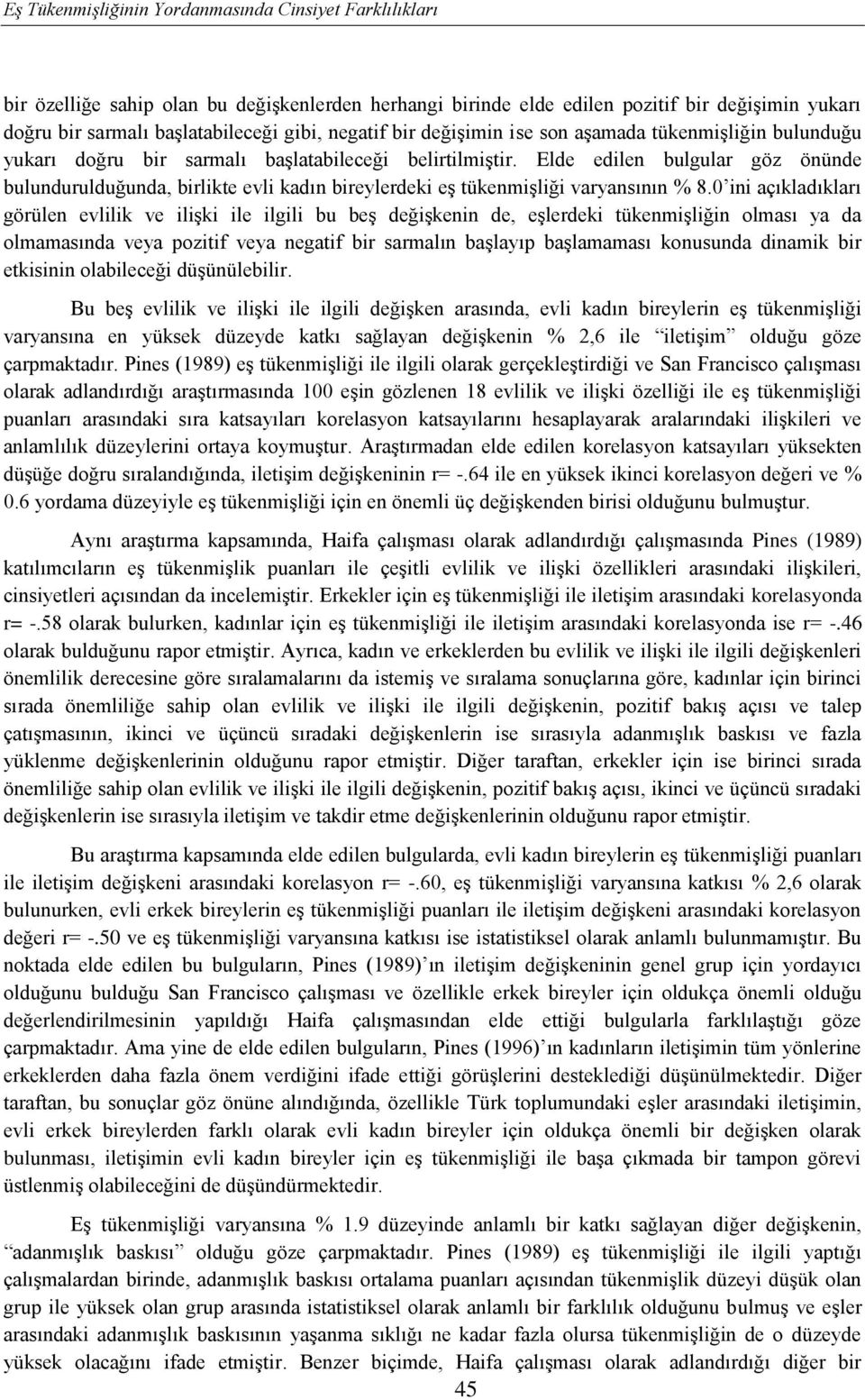 bireylerdeki eş tükenmişliği varyansının % 80 ini açıkladıkları görülen evlilik ve ilişki ile ilgili bu beş değişkenin de, eşlerdeki tükenmişliğin olması ya da olmamasında veya pozitif veya negatif