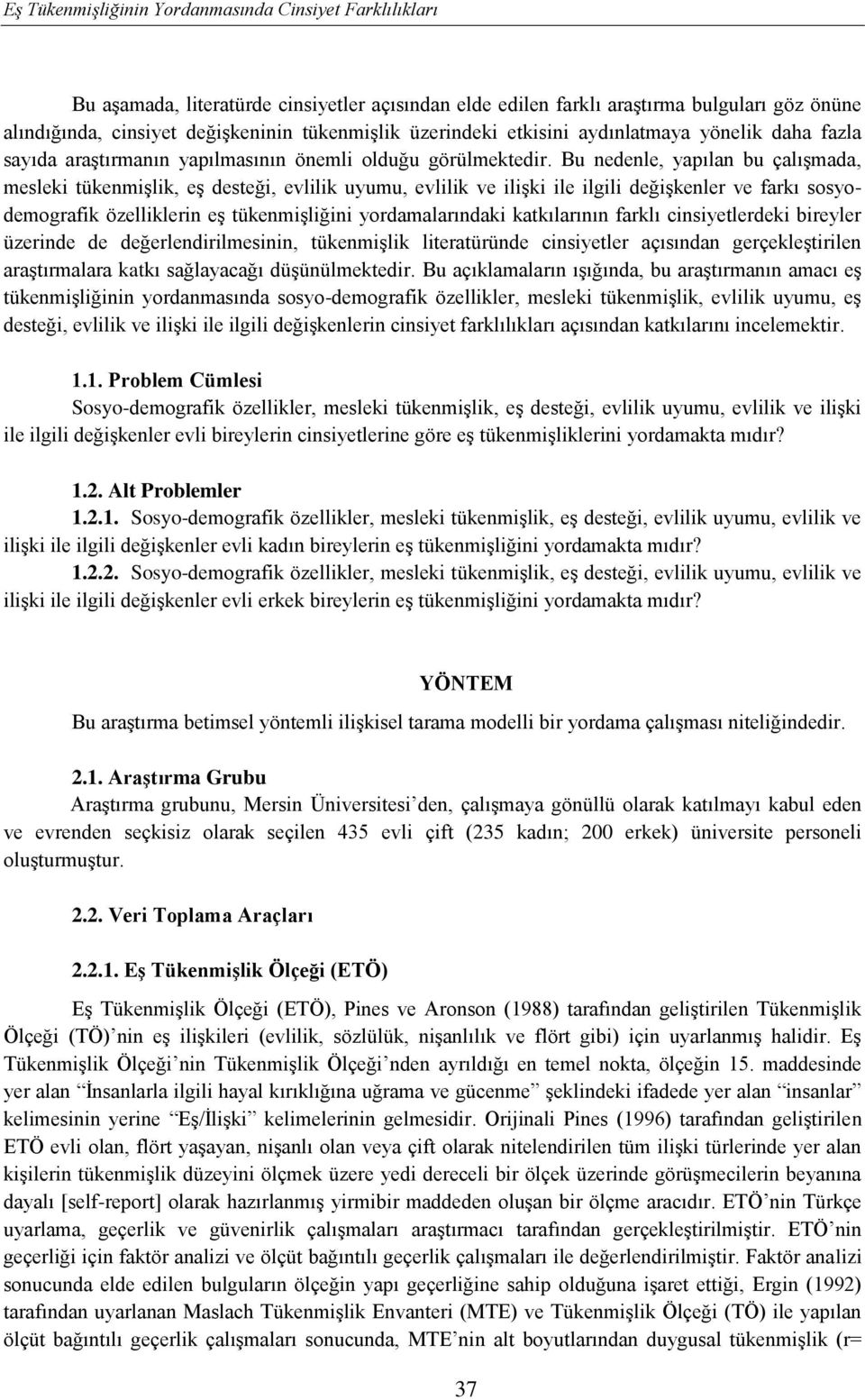 evlilik ve ilişki ile ilgili değişkenler ve farkı sosyodemografik özelliklerin eş tükenmişliğini yordamalarındaki katkılarının farklı cinsiyetlerdeki bireyler üzerinde de değerlendirilmesinin,